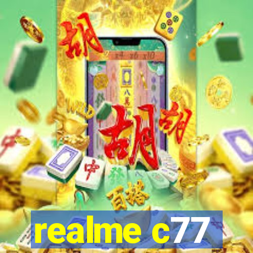 realme c77