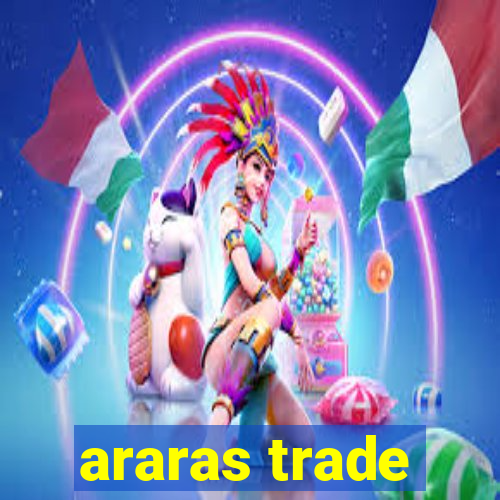 araras trade