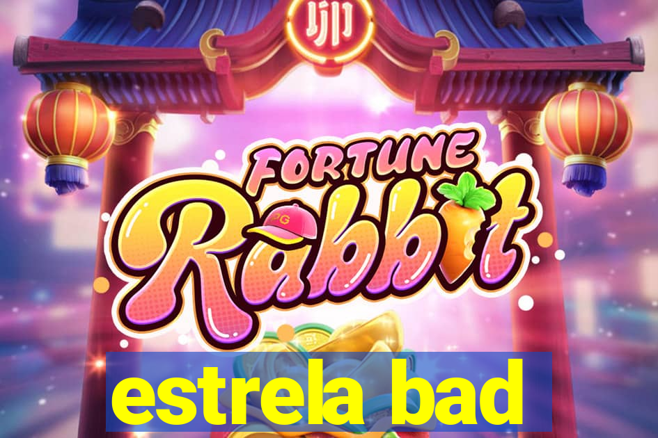 estrela bad