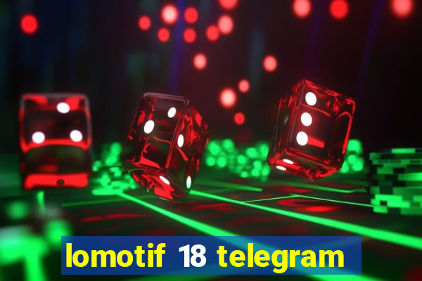 lomotif 18 telegram