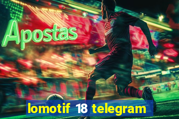 lomotif 18 telegram