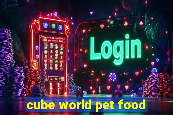 cube world pet food