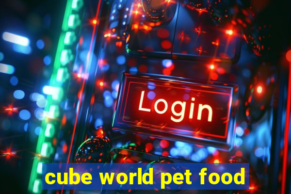 cube world pet food