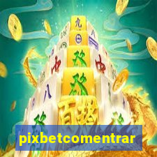 pixbetcomentrar