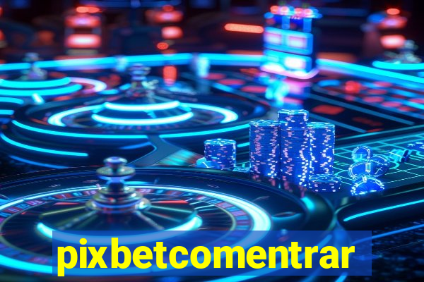 pixbetcomentrar