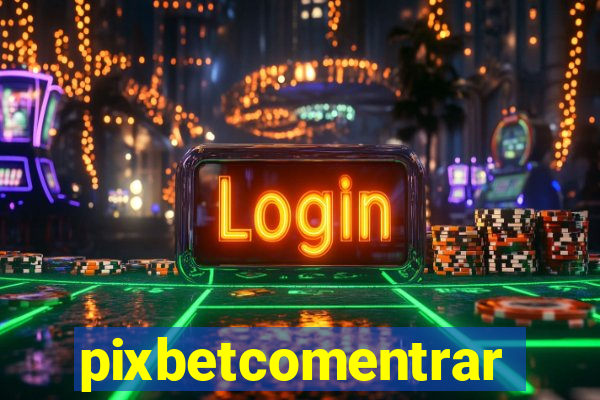 pixbetcomentrar