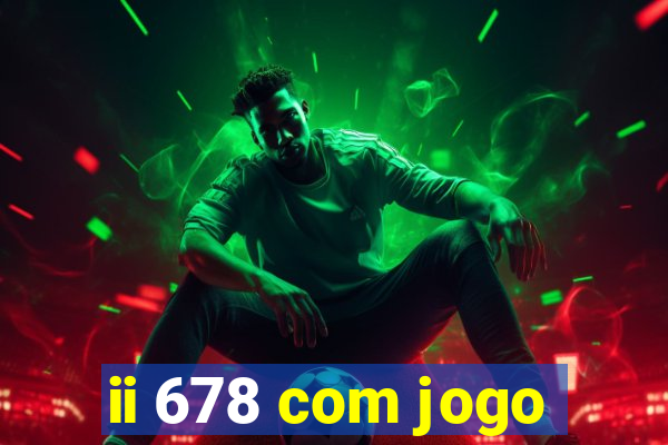 ii 678 com jogo