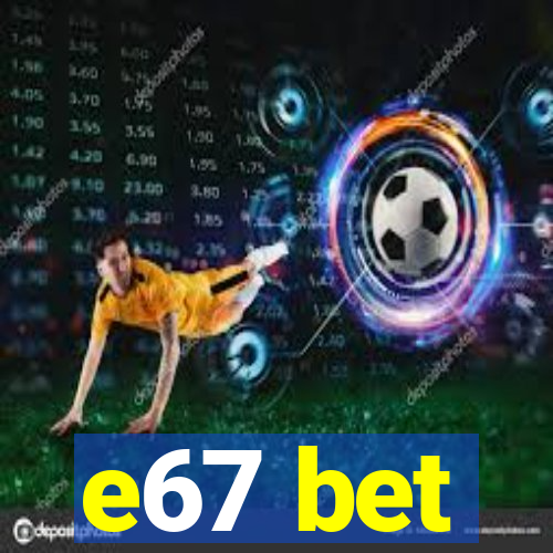 e67 bet