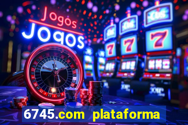 6745.com plataforma de jogos