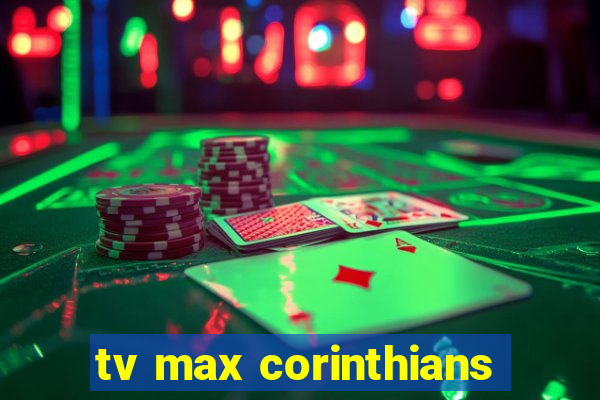 tv max corinthians