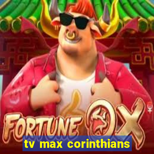 tv max corinthians