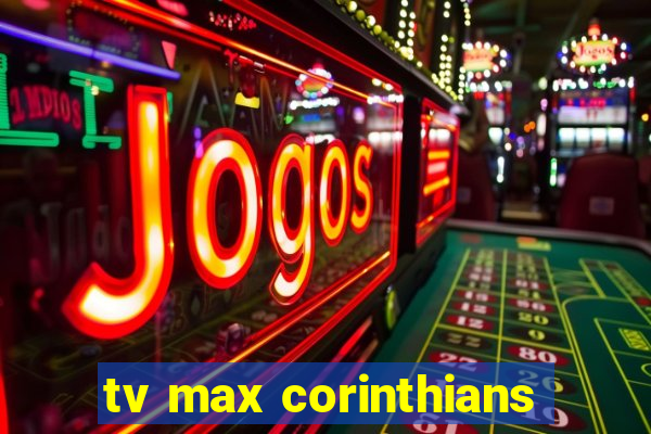 tv max corinthians