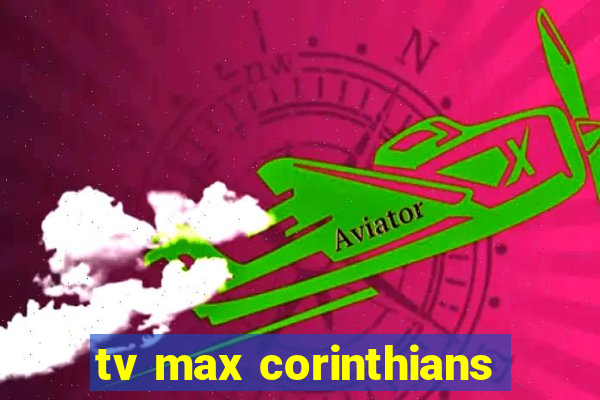 tv max corinthians