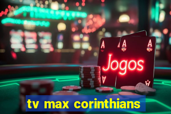 tv max corinthians