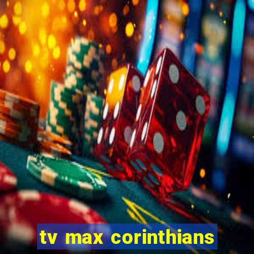 tv max corinthians