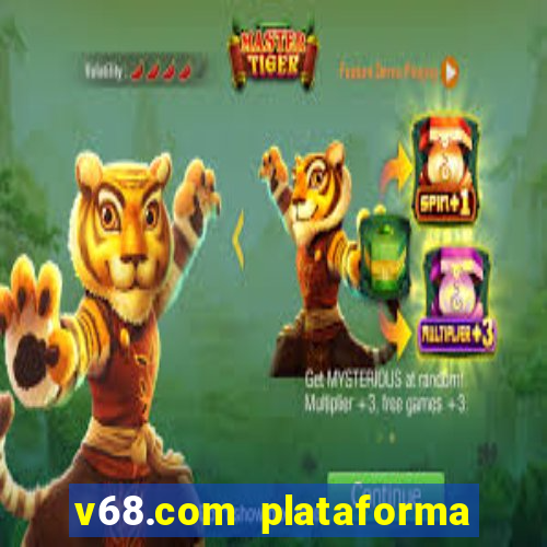 v68.com plataforma de jogos