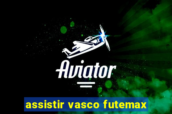 assistir vasco futemax