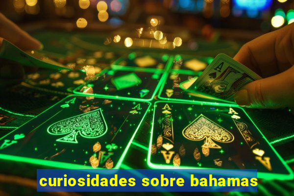 curiosidades sobre bahamas