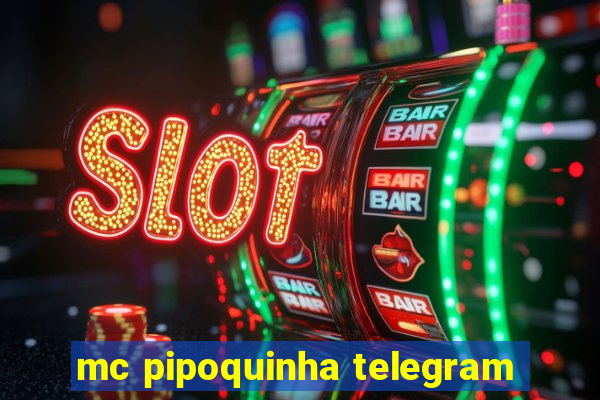 mc pipoquinha telegram