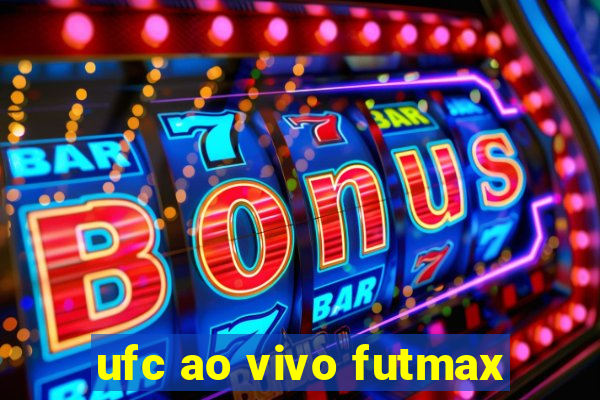 ufc ao vivo futmax