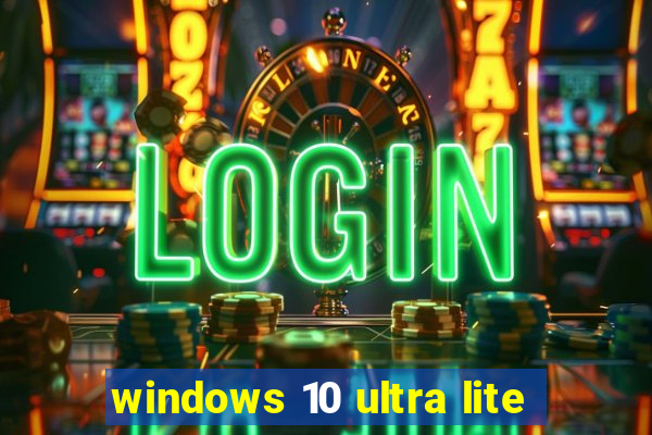 windows 10 ultra lite