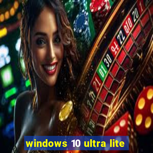 windows 10 ultra lite