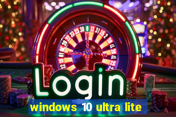 windows 10 ultra lite