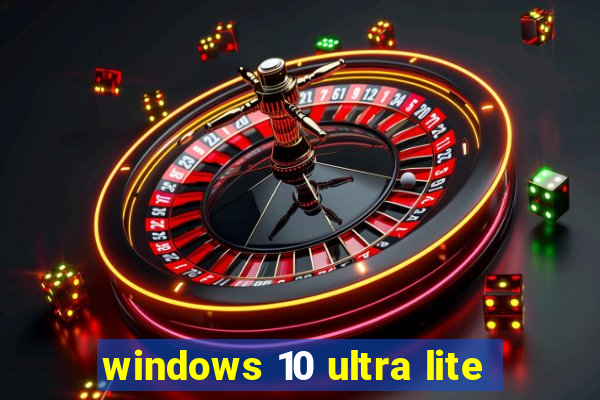 windows 10 ultra lite