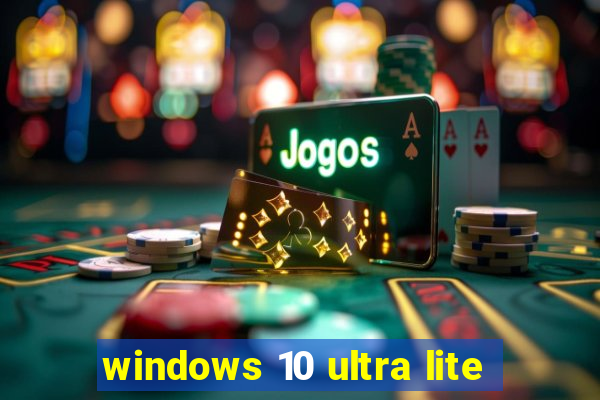 windows 10 ultra lite