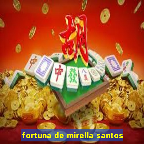 fortuna de mirella santos