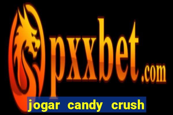 jogar candy crush saga no facebook