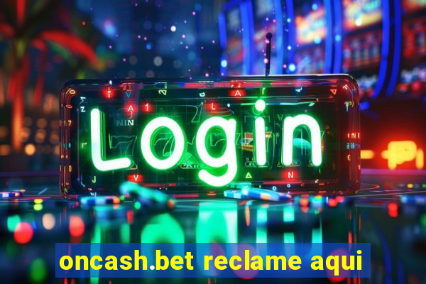 oncash.bet reclame aqui