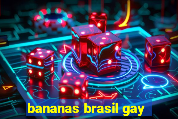 bananas brasil gay