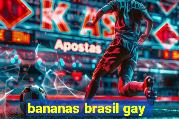 bananas brasil gay