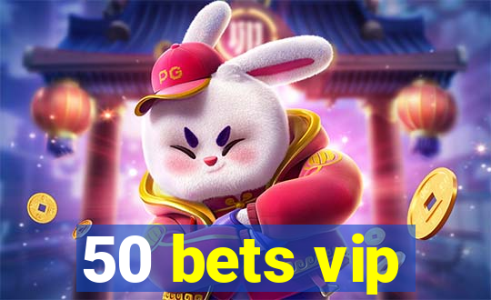 50 bets vip