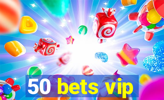 50 bets vip