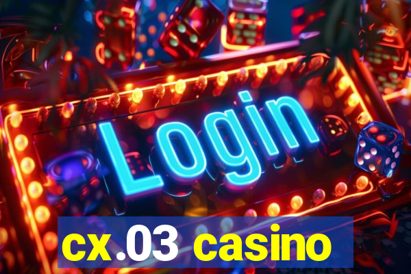 cx.03 casino