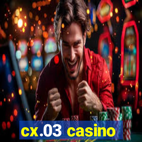 cx.03 casino