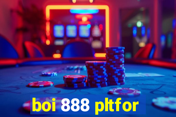 boi 888 pltfor