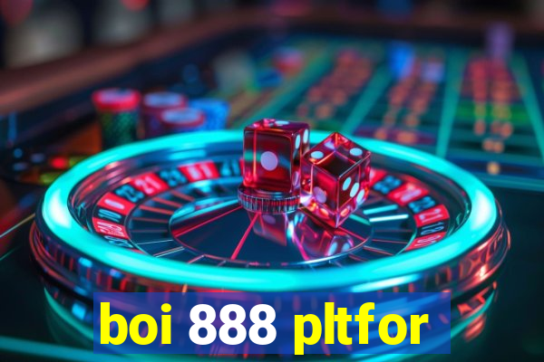 boi 888 pltfor