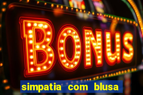 simpatia com blusa da pessoa amada