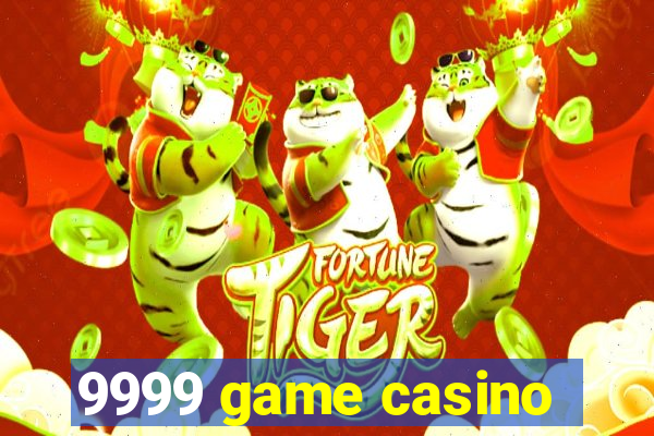 9999 game casino