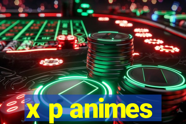 x p animes