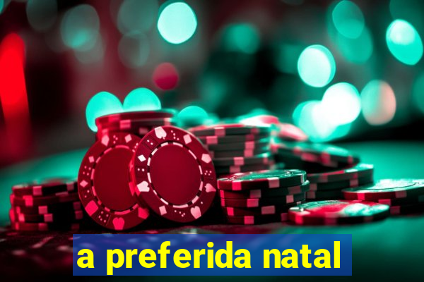 a preferida natal