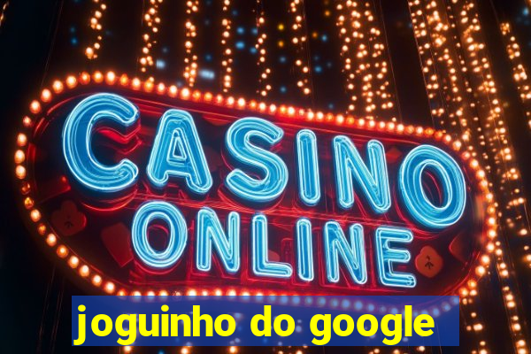 joguinho do google