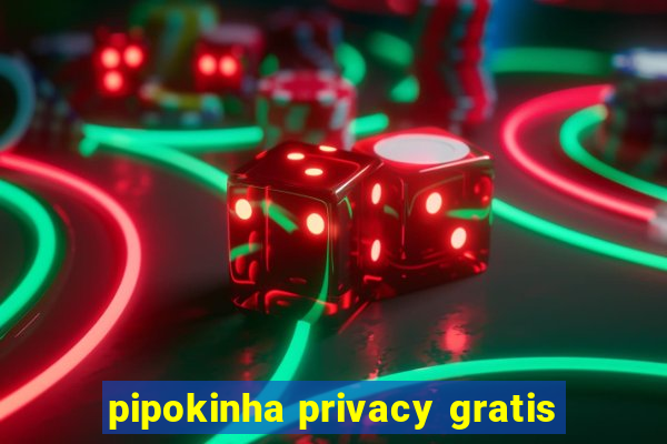 pipokinha privacy gratis