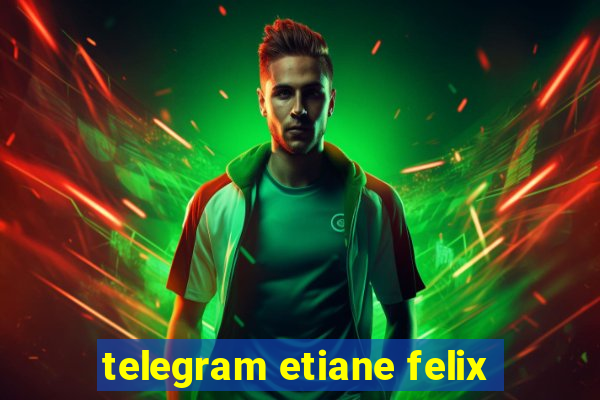 telegram etiane felix