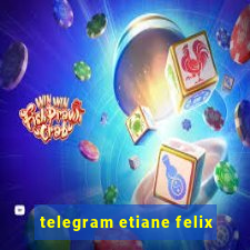 telegram etiane felix