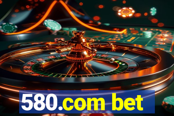 580.com bet