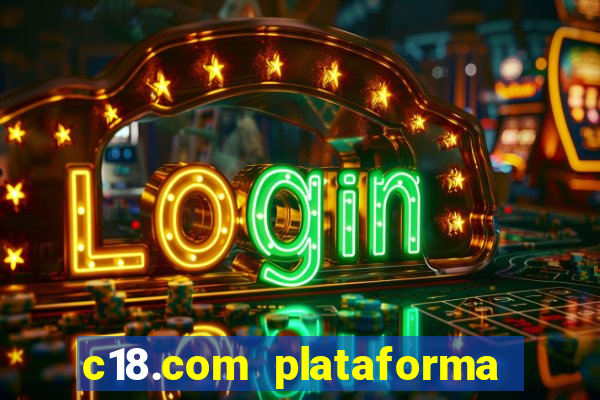 c18.com plataforma de jogos